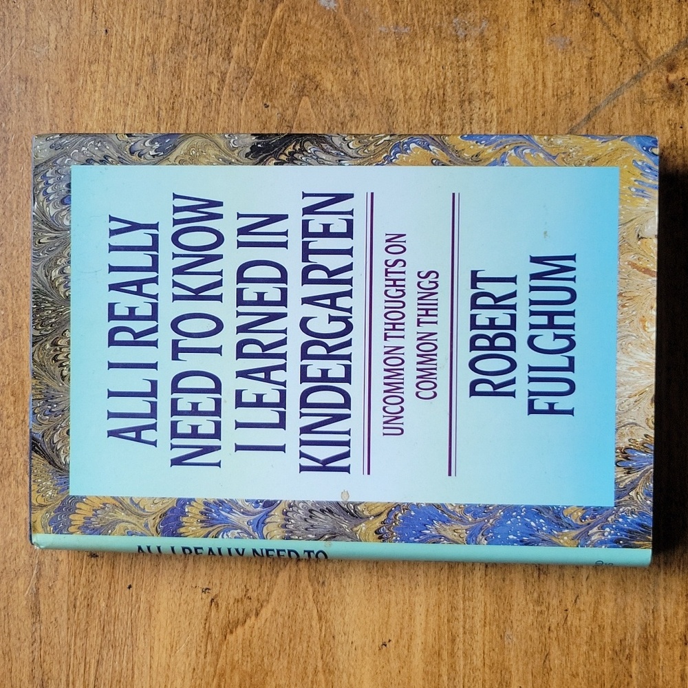 All I Really Need to Know I Learned in Kindergarten by Robert Fulghum book!